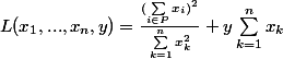 L(x_1, ..., x_n, y) = \frac{(\sum_{i\in P} x_i)^2}{\sum_{k=1}^{n}x_k^2} + y \sum_{k=1}^{n}x_k 